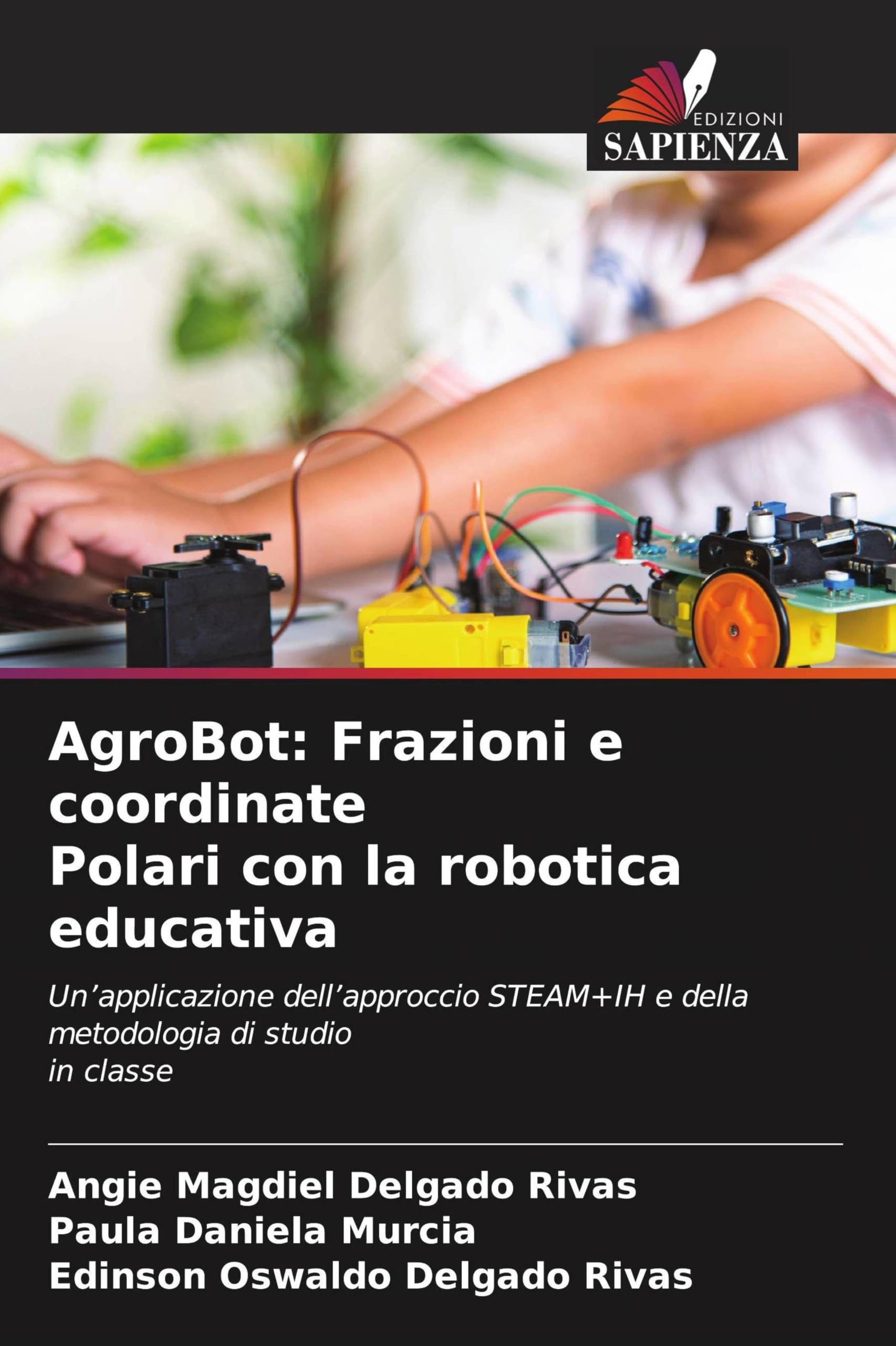 AgroBot: Frazioni e coordinate Polari con la robotica educativa: Un'applicazione dell'approccio STEAM+IH e della metodologia di studioin classe