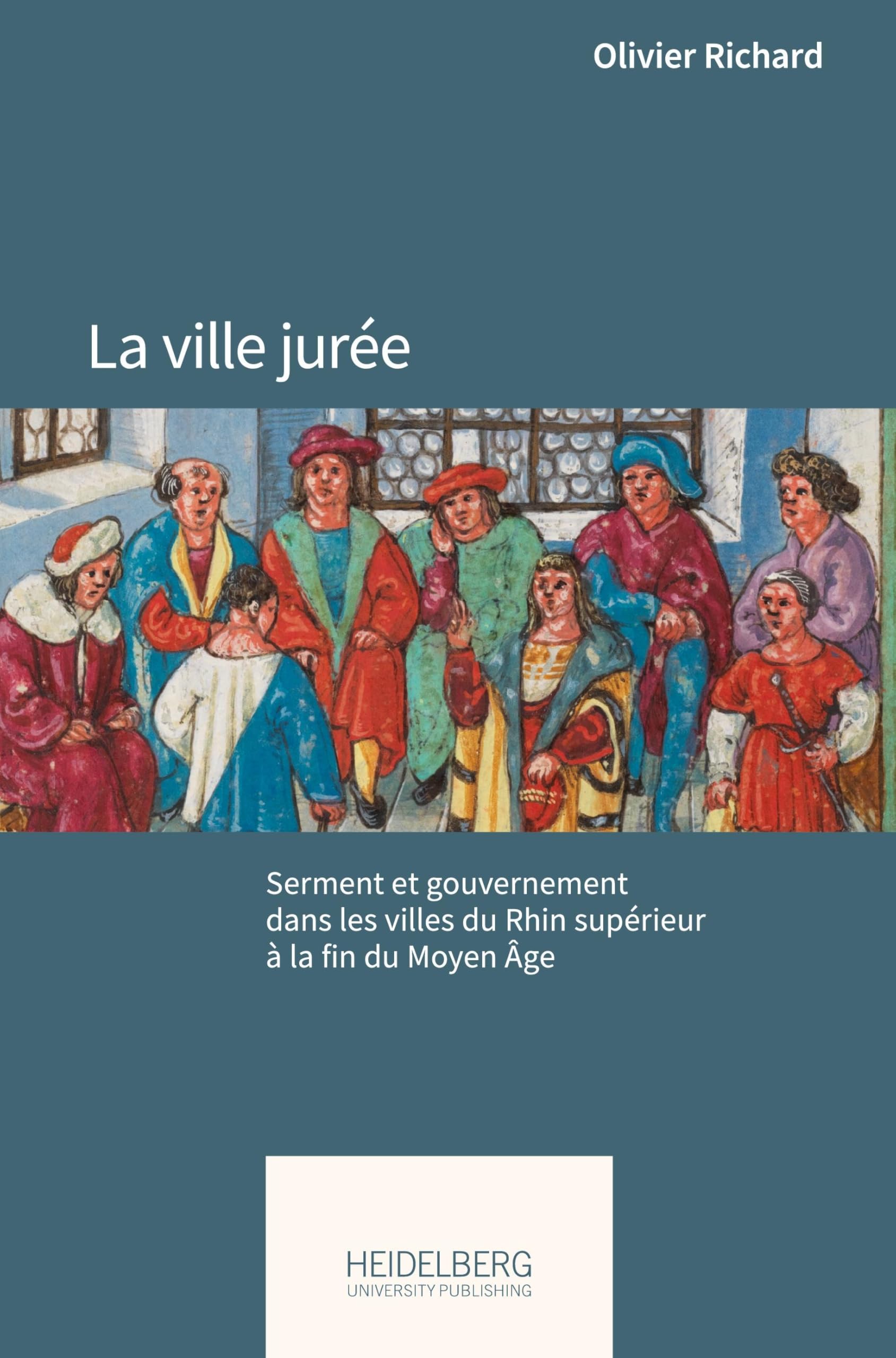 La ville jurée: Serment et gouvernement dans les villes du Rhin supérieur à la fin du Moyen Âge
