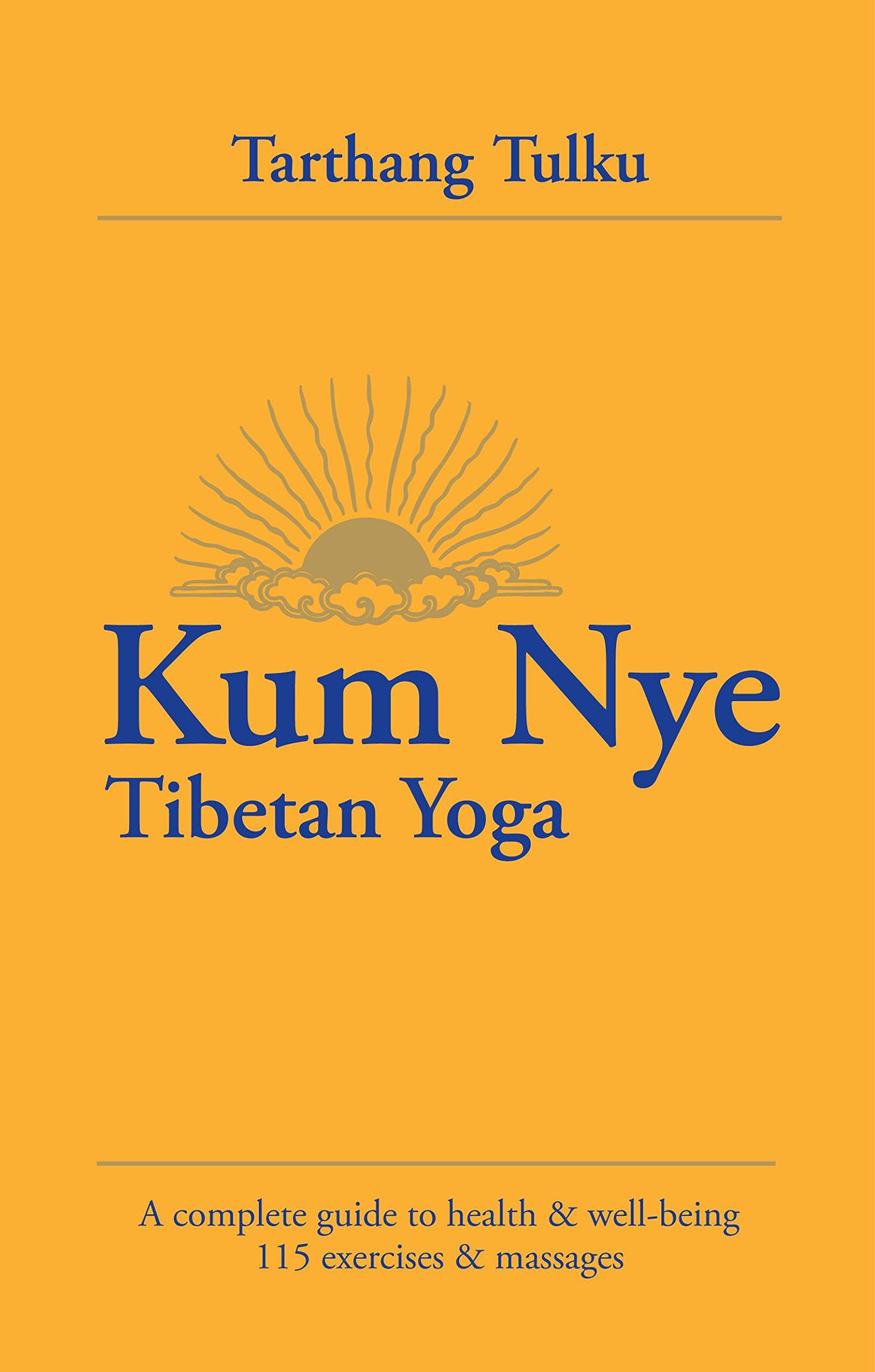 Kum Mye: Tibetan Yoga: a Complete Guide to Health and Wellbeing
