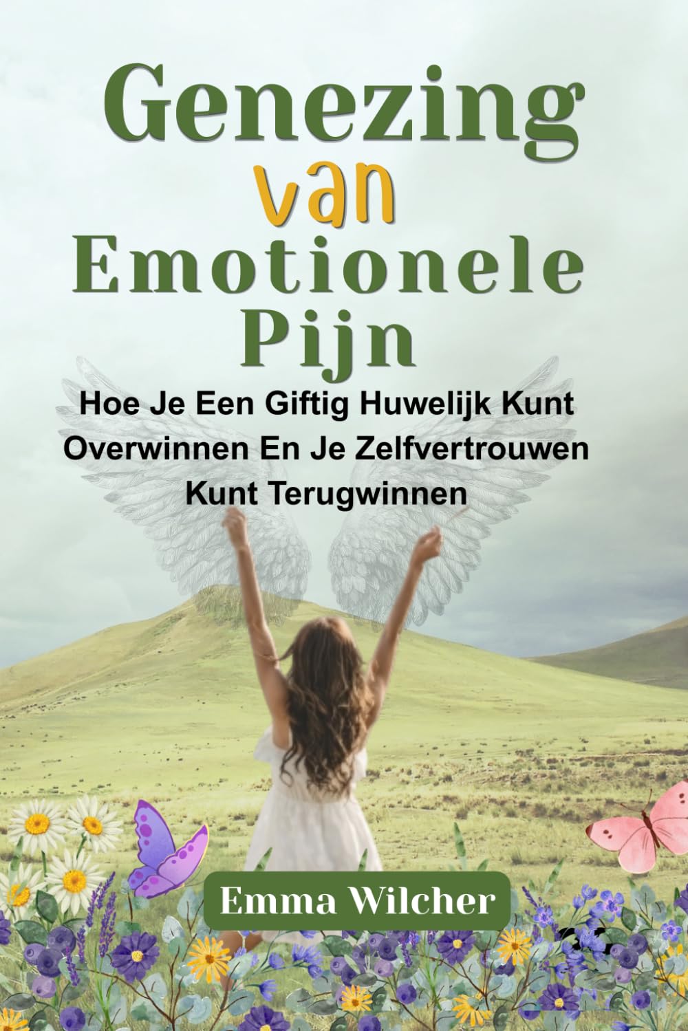 GENEZING VAN EMOTIONELE PIJN: Hoe Je Een Giftig Huwelijk Kunt Overwinnen En Je Zelfvertrouwen Kunt Terugwinnen