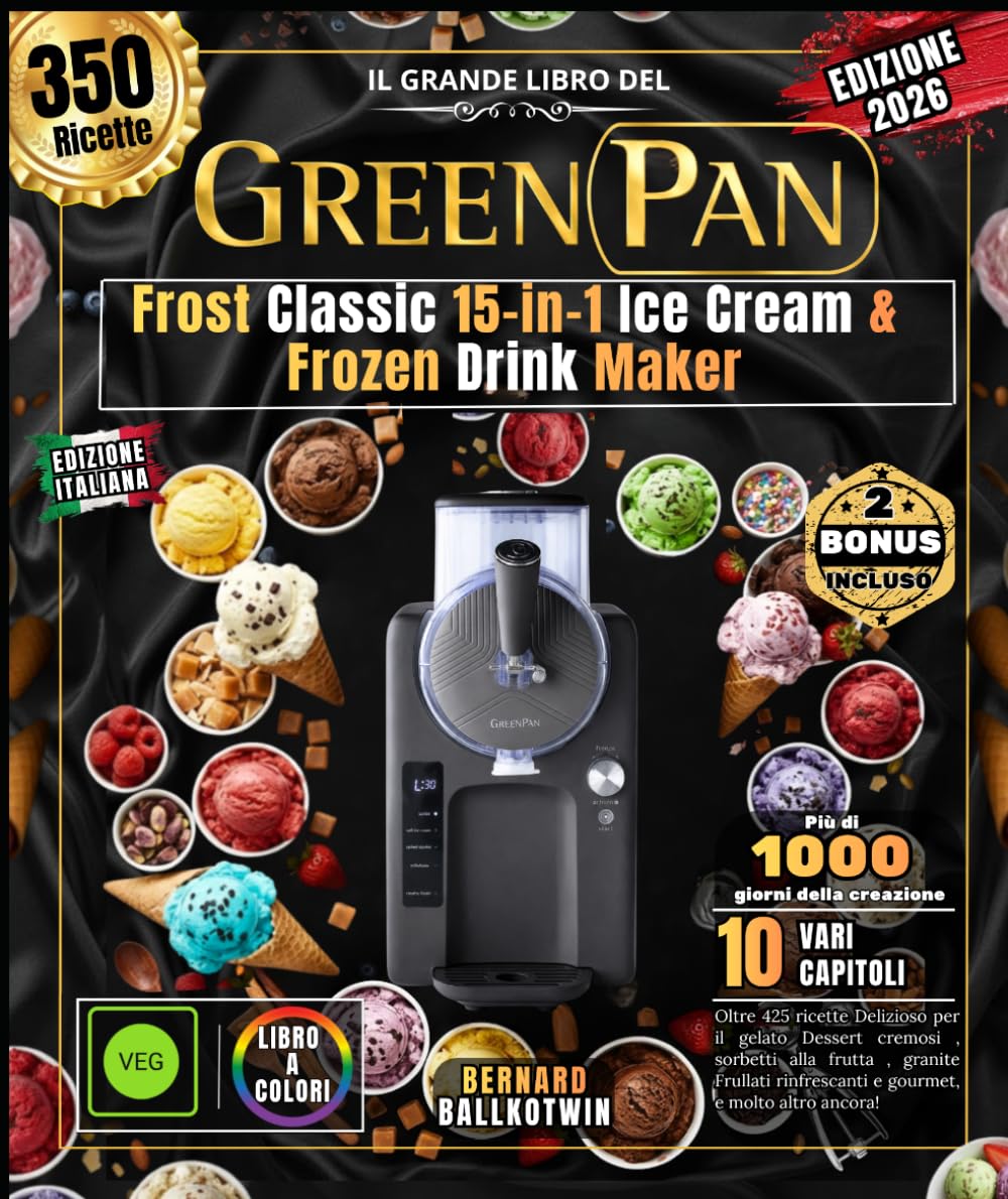 Il Grande Libro del GREEN PAN Frost Classic 15-in-1 Ice Cream & Frozen Drink Maker: Oltre 425 ricette Delizioso per il gelato Dessert cremosi , ... e molto altro ancora! (Italian Edition)