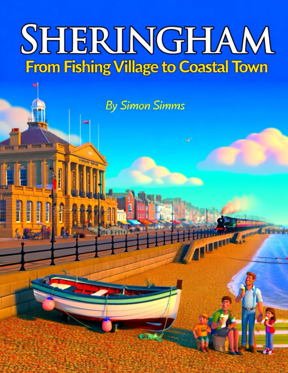Sheringham: From Fishing Village to Coastal Town: — A North Norfolk Story