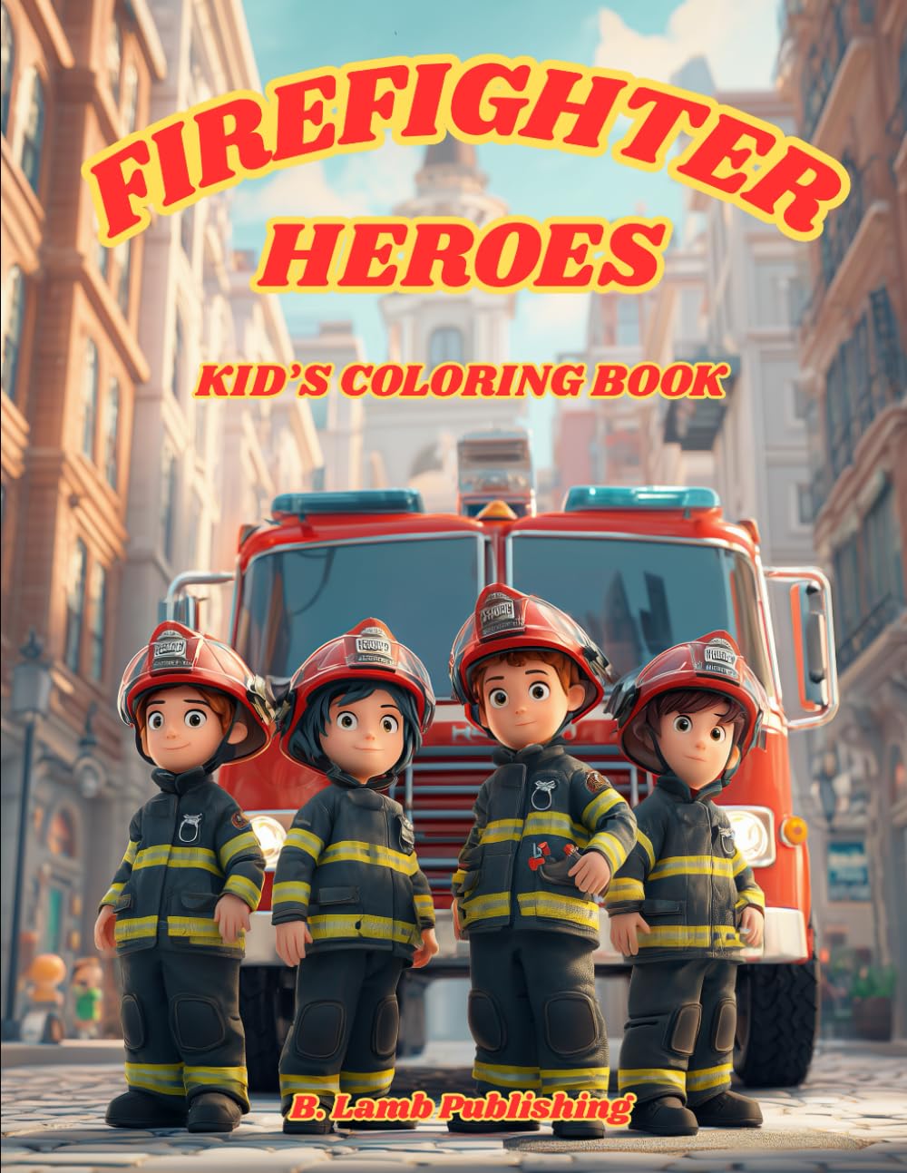 Firefighter Heroes: Kid's Coloring Book