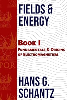 Fields & Energy: Book 1: Fundamentals & Origins of Electromagnetism