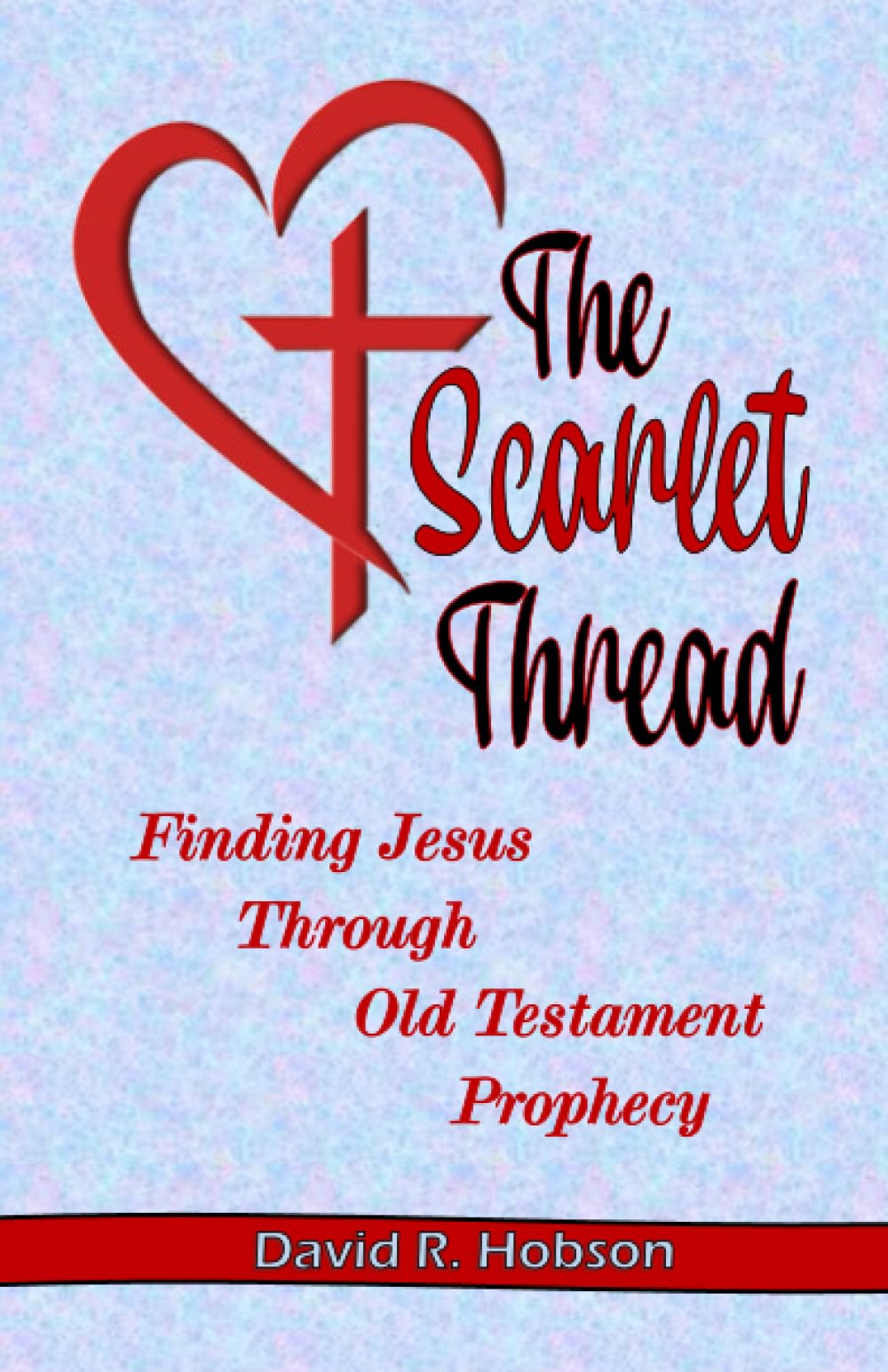 The Scarlet Thread: Finding Jesus Through Old Testament Prophecy
