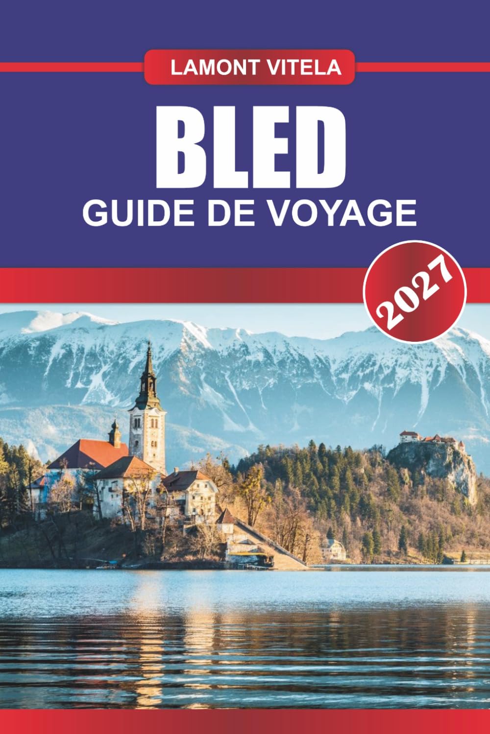 GUIDE DE VOYAGE BLED 2027: Découvrez des sites emblématiques, des trésors locaux, des excursions d'une journée, des itinéraires, des restaurants et des conseils de voyage d'initiés