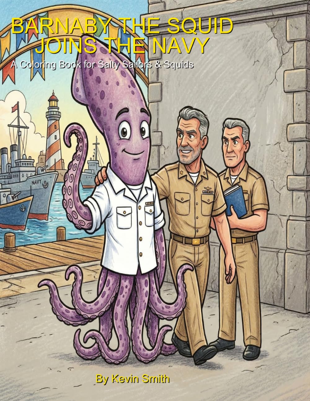 Barnaby the Squid Joins the Navy: A Coloring Book for Salty Sailors and Squids (Military Menagerie)