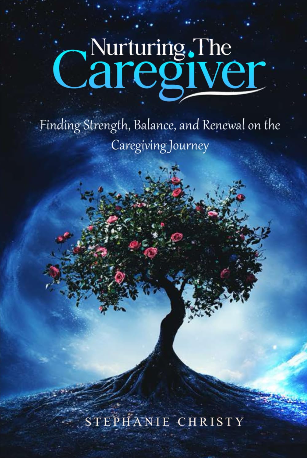Nurturing The Caregiver: Finding Strength, Balance, and Renewal on the Caregiving Journey