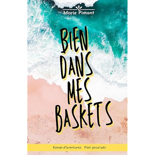 Bien dans mes baskets: Roman d'aventure, roman Feel good, young adult, 13/16 ans.