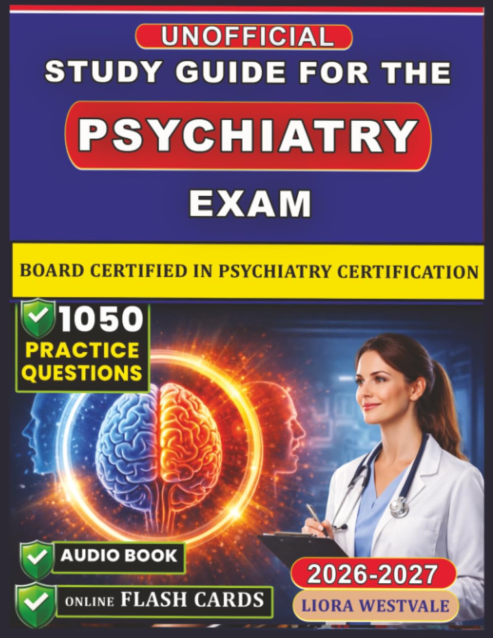 Unofficial Study Guide for the Psychiatry Exam: 1050 Practice Questions and Detailed Rationales for the Board Certified in Psychiatry Certification to Enhance Your Diagnostic Acumen