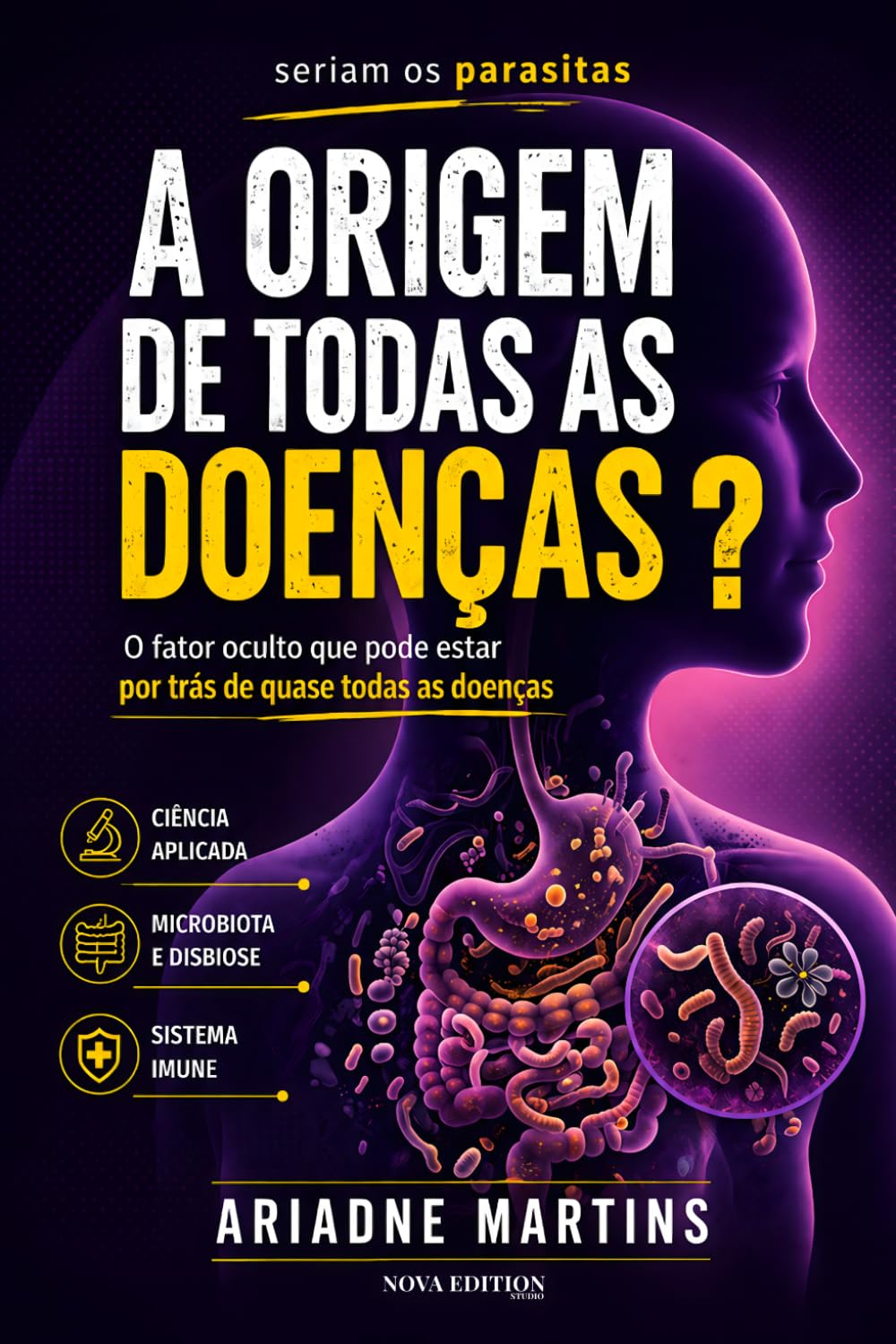 Seriam os Parasitas a Origem de Todas as Doenças?: O fator oculto que pode estar por trás de quase todas as doenças (Coleção Despertar da Consciência)