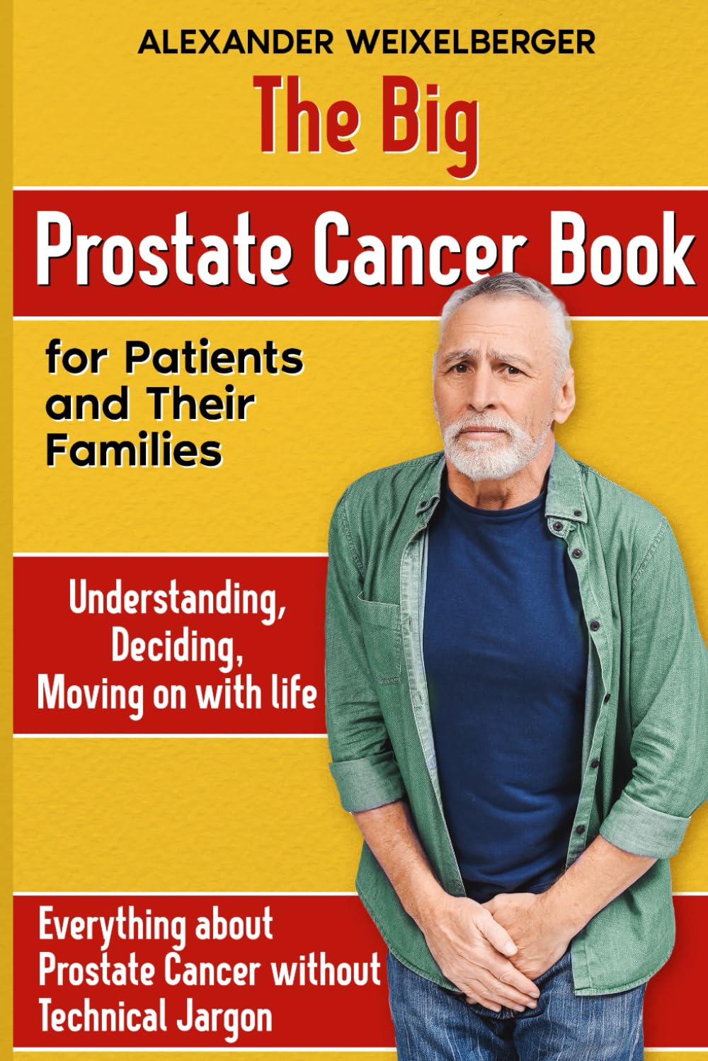 The Big Book of Prostate Cancer: for patients and their families Understanding Deciding Moving on with life Everything you need to know about prostate cancer without the technical jargon