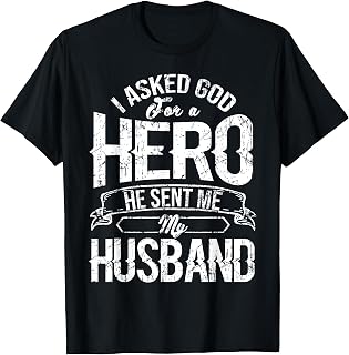 I Asked God For A Hero He Sent Me My Husband T-shirt T-Shirt