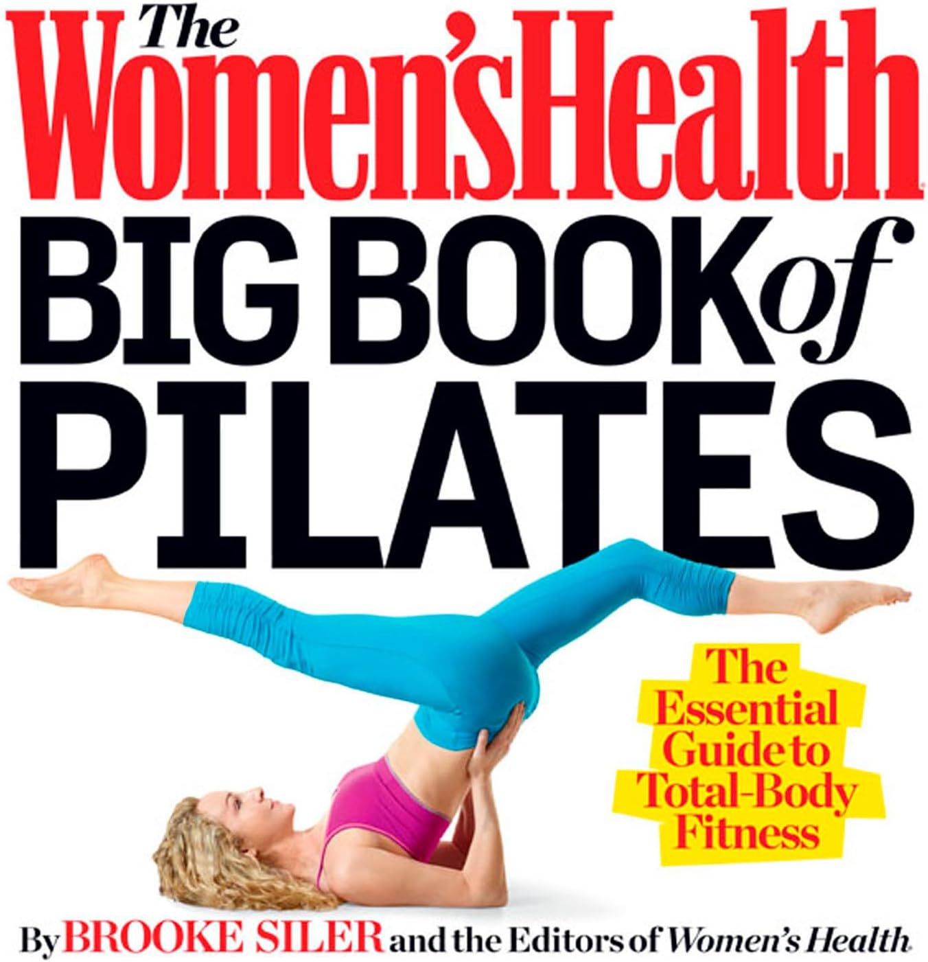 The Women's Health Big Book of Pilates: The Essential Guide to Total Body Fitness