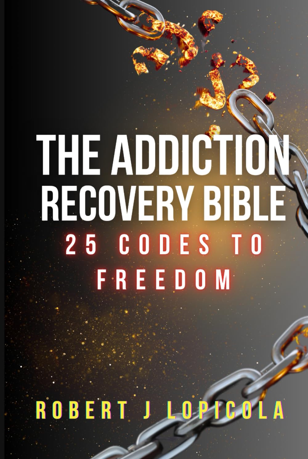 The Addiction Recovery Bible: 25 Codes to Freedom