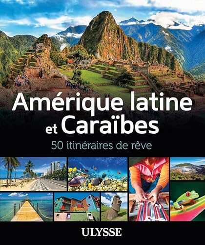 Amérique latine et Caraïbes - 50 itinéraires de rêve