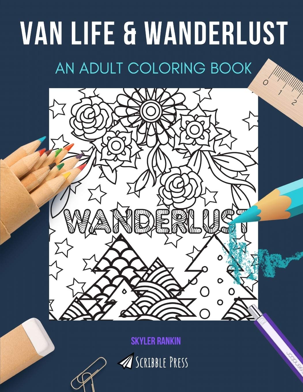 Van Life & Wanderlust: AN ADULT COLORING BOOK: An Awesome Coloring Book For Adults