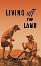 Living Off the Land: A Manual of Bushcraft compiled from articles contributed to "Salt", the Army Education Journal - 1944