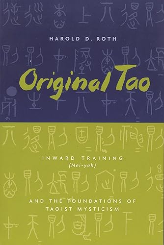 Original Tao: Inward Training (Nei-yeh) and the Foundations of Taoist Mysticism (Translations from the Asian Classics)