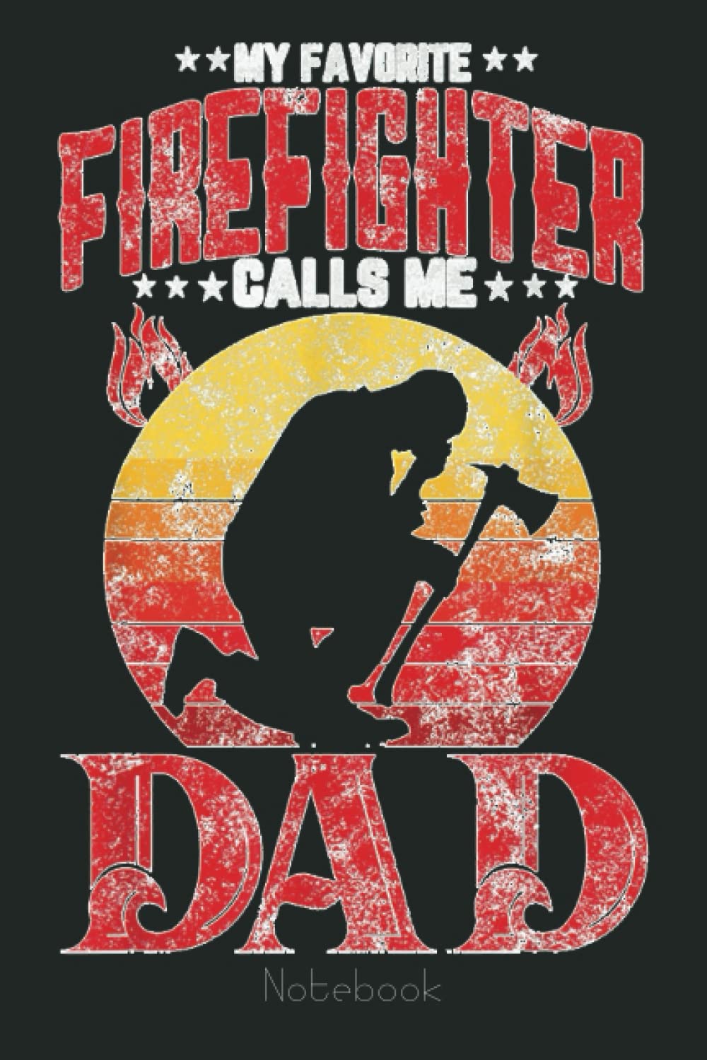 Retro style My Favorite Firefighter Calls Me Dad Fathers Day Notebook: Appreciation Notebook/Journal Homebook For your favorite Firefighter | 6"x9", 110 pages | Lined | Firefighter Gift Idea