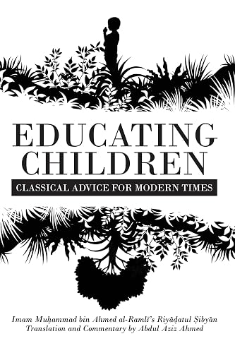 Educating Children: Classical Advice for Modern Times based on Imam Ramlī's Riyāḍatul Ṣibyān
