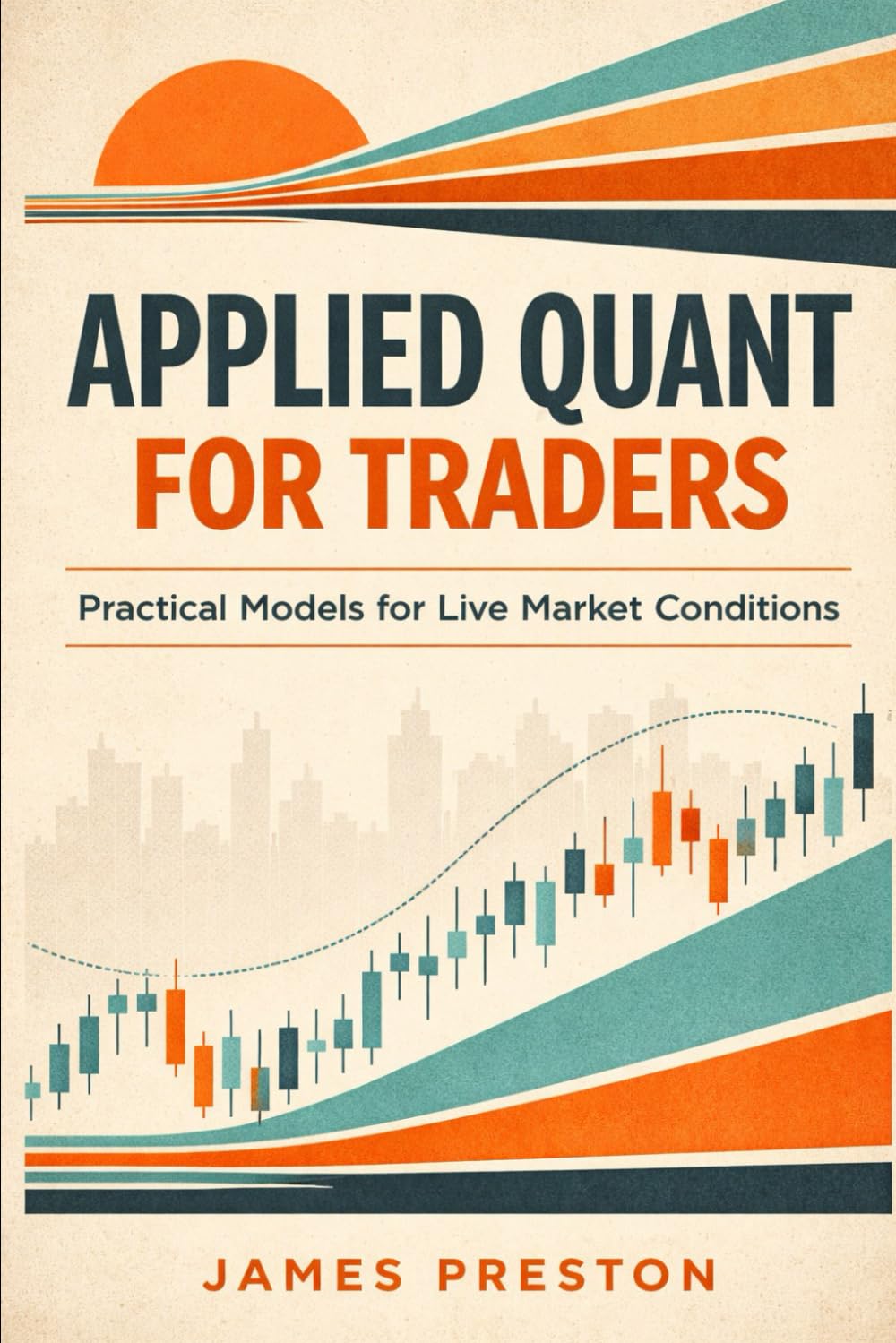 Applied Quant for Traders: Practical Models for Live Market Conditions
