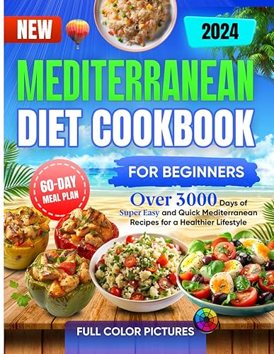 New Mediterranean Diet Cookbook for Beginners: Over 3000 Days of Super Easy &amp; Quick Mediterranean Recipes for a Healthier Lifestyle| 60-Days Meal Plan