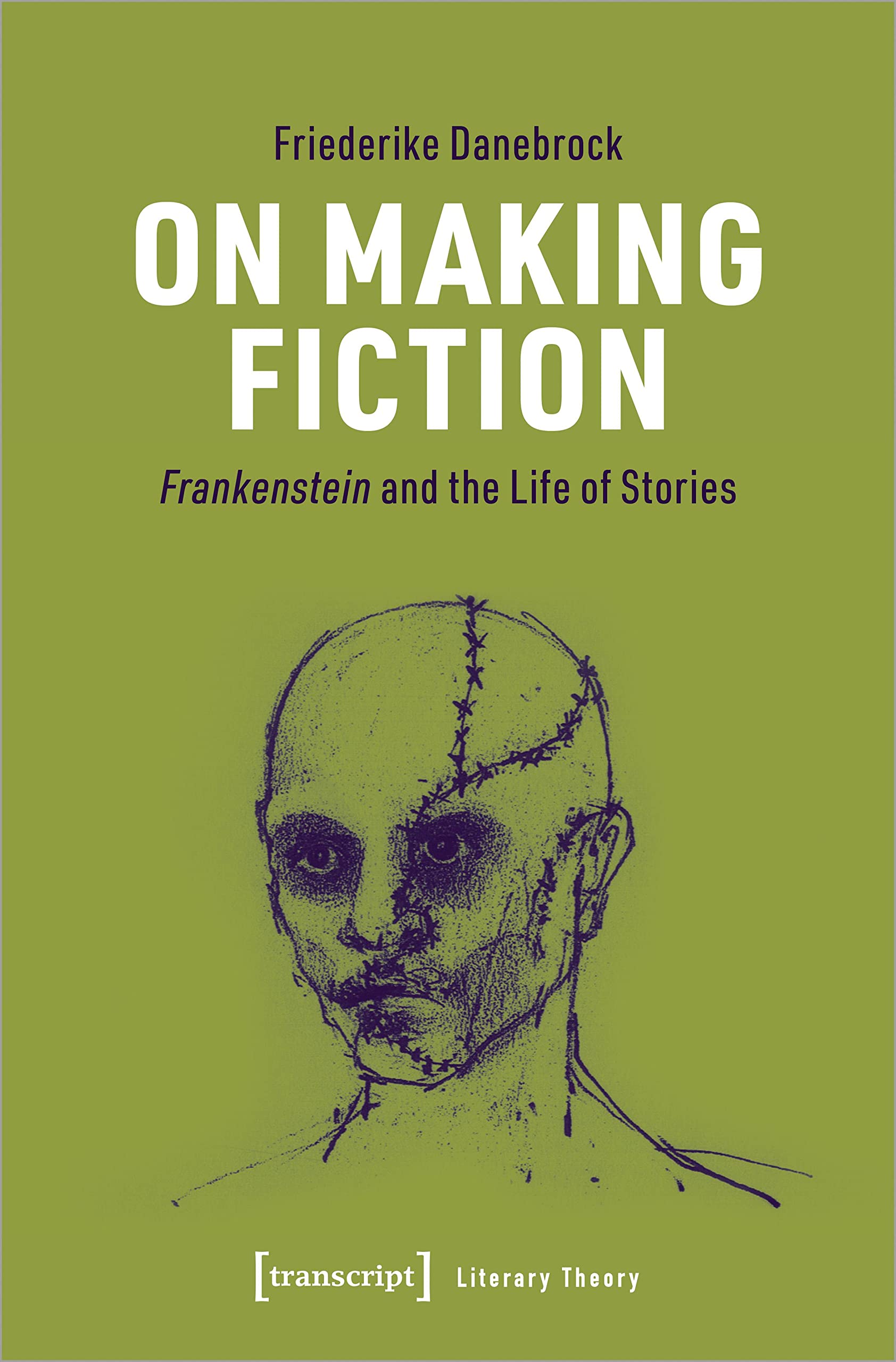 Buy On Making Fiction: Frankenstein and the Life of Stories (Literary Theory, 5) — BookShops.in