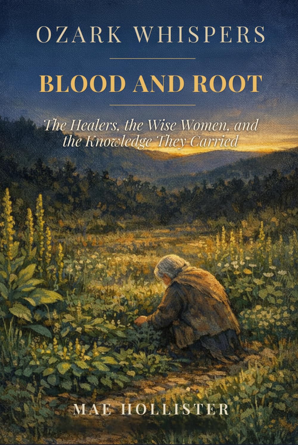 Ozark Whispers: Blood and Root: The Healers, the Wise Women, and the Knowledge They Carried