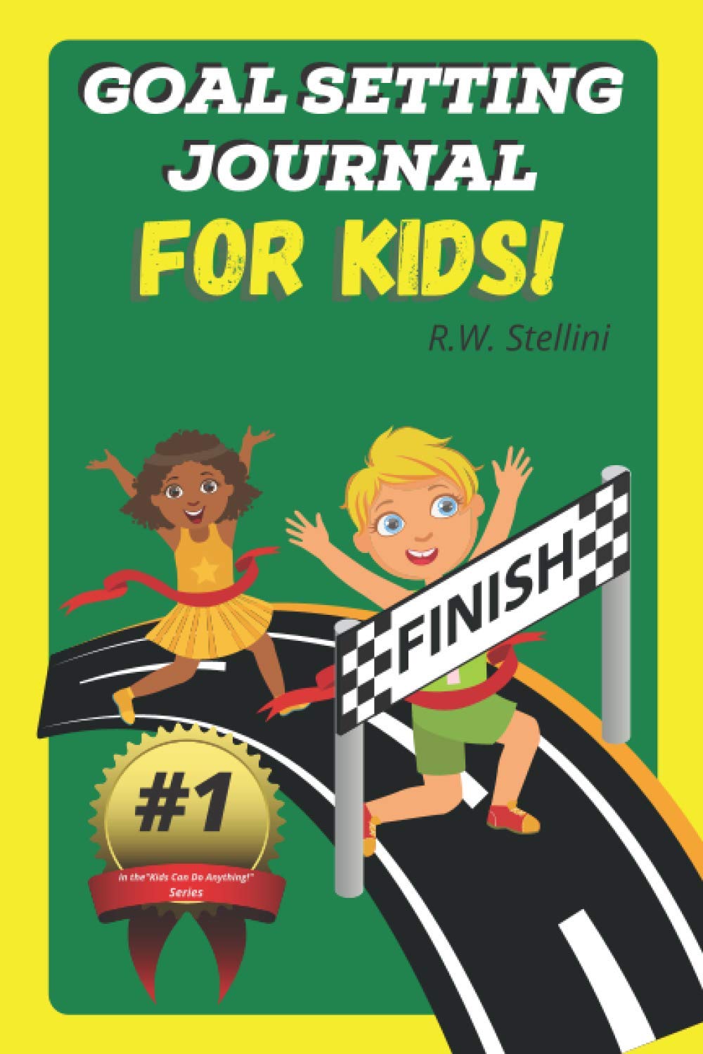 Goal Setting For Kids!: #1 in the "Kids Can Do Anything!" series of journals and books teaching kids how to recognize, set, and achieve their own goals.