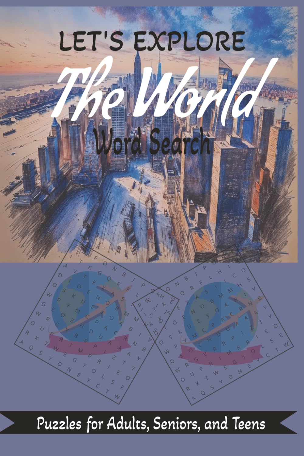 Let’s Explore the World: Around-the-Globe Word Search Fun: Word Search with Easy-to-Read Print about Around the world, Explore the world, Adventure ... for Vacations, Holidays, and Free Time.