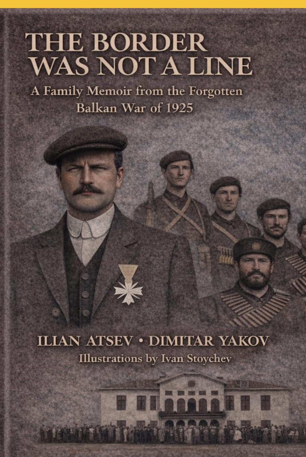 The Border Was Not a Line: A Family Memoir from the Forgotten Balkan War of 1925