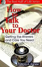 How to Talk to Your Doctor: Getting the Answers and Care You Need (Best Half of Life)