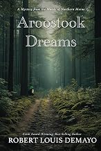 Aroostook Dreams: A Mystery from the Woods of Northern Maine.