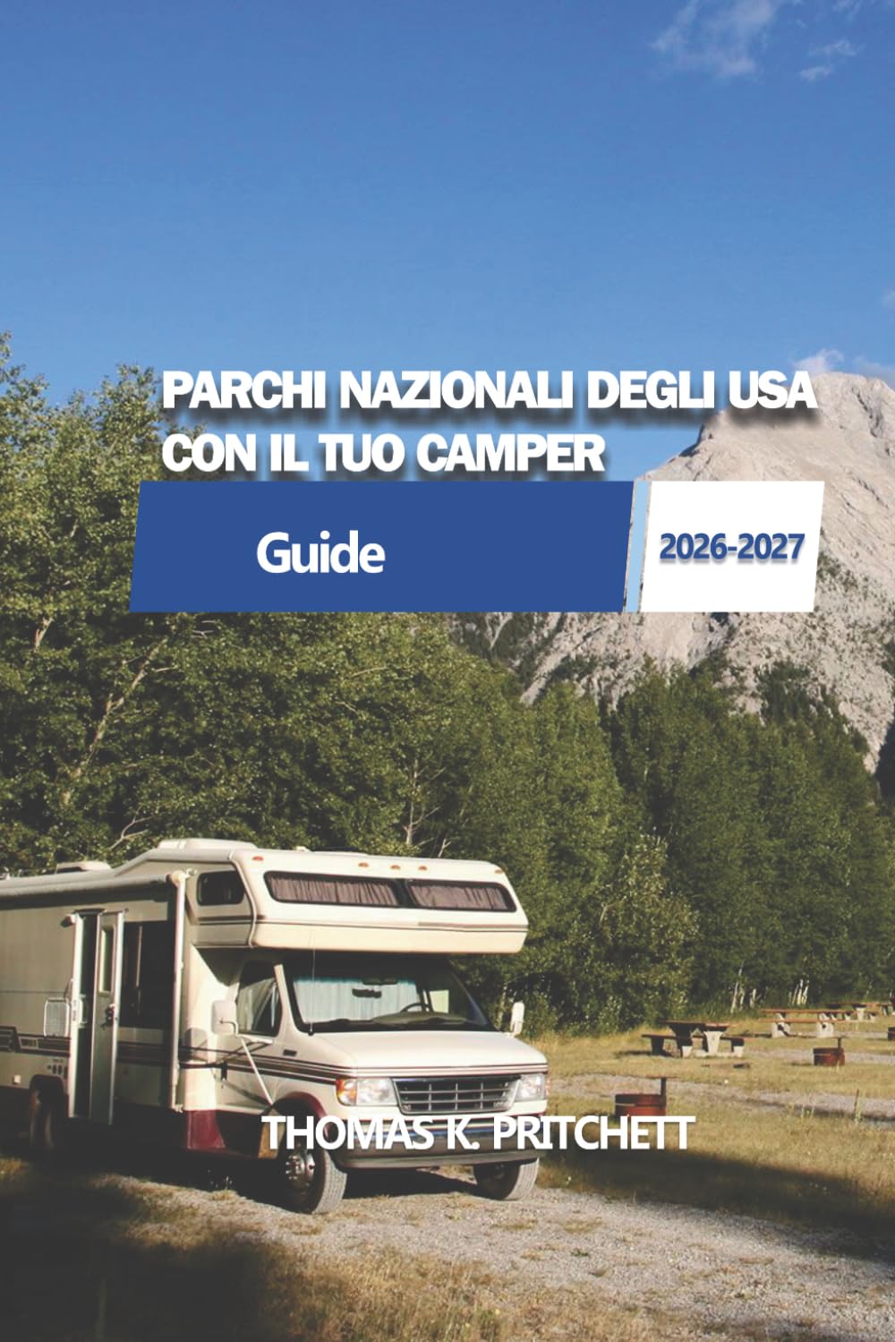 PARCHI NAZIONALI DEGLI USA CON IL TUO CAMPER: Itinerari pratici per camper, guida per campeggi e pianificazione dei viaggi parco per parco negli Stati Uniti