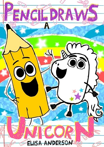 Pencil Draws A Unicorn : A Funny Interactive Children's Book for Early Readers, Pre-K, 1st and 2nd Grade (The Drawing Pencil 18)
