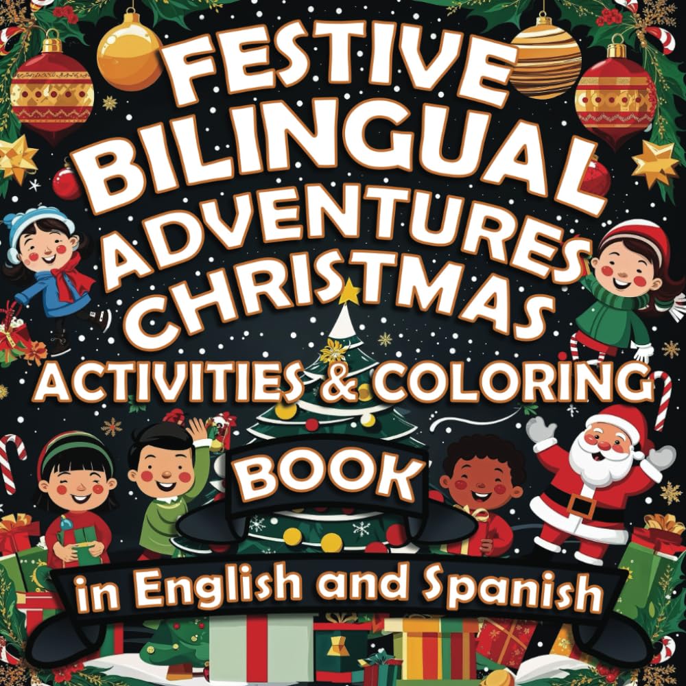 Festive Bilingual Adventures: Christmas Activities & Coloring Book in English and Spanish: Festive Bilingual Adventures: Christmas and Holiday ... Spanish (Festive Bilingual Adventures Series)