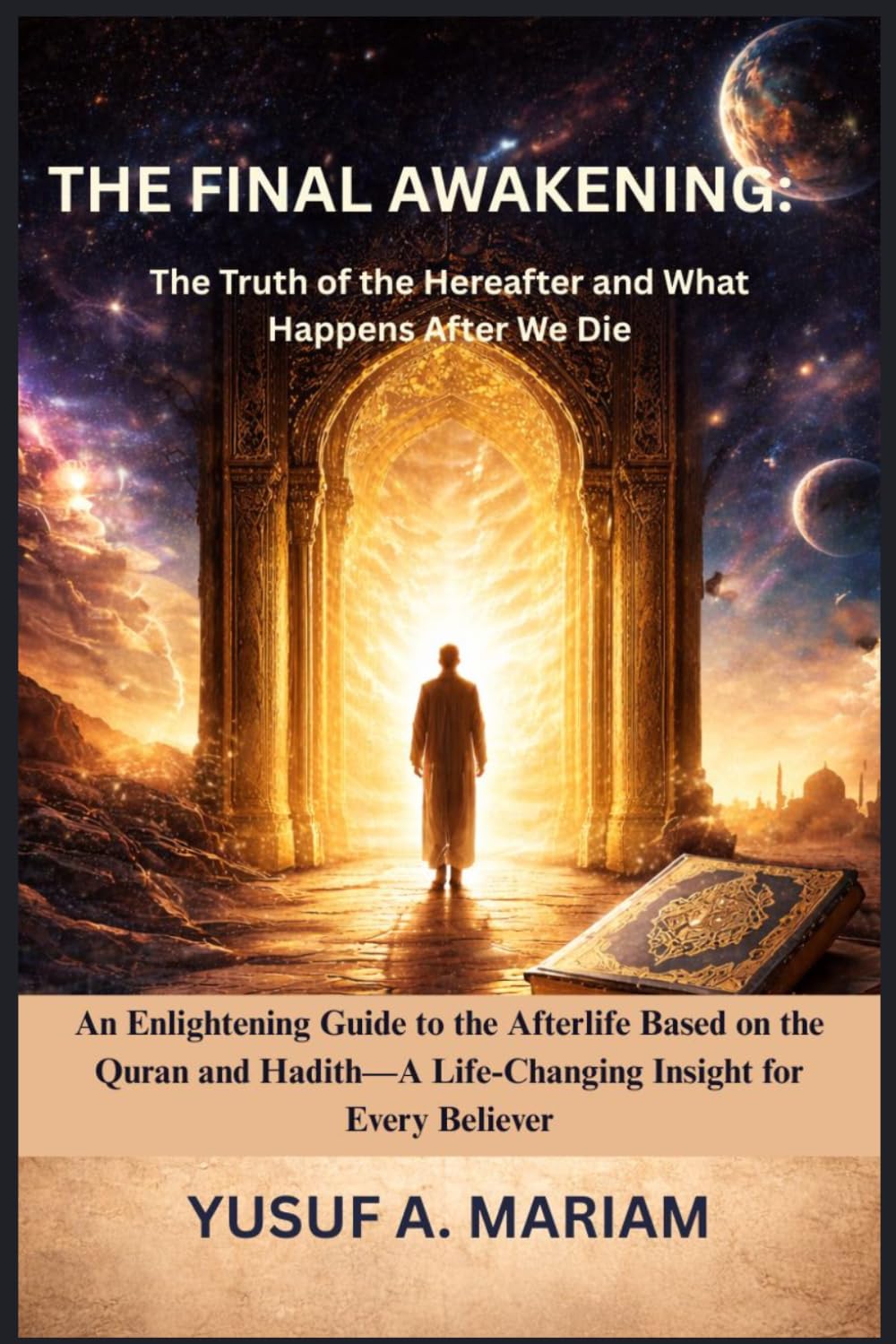 THE FINAL AWAKENING: The Truth of the Hereafter and What Happens After We Die: An Enlightening Guide to the Afterlife Based on the Quran and Hadith—A Life-Changing Insight for Every Believer