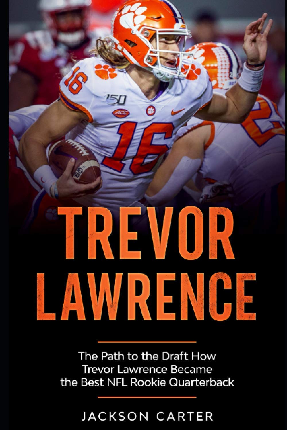 Trevor Lawrence: The Path to the Draft: How Trevor Lawrence Became the Best NFL Rookie Quarterback (The NFL's Best Quarterbacks)