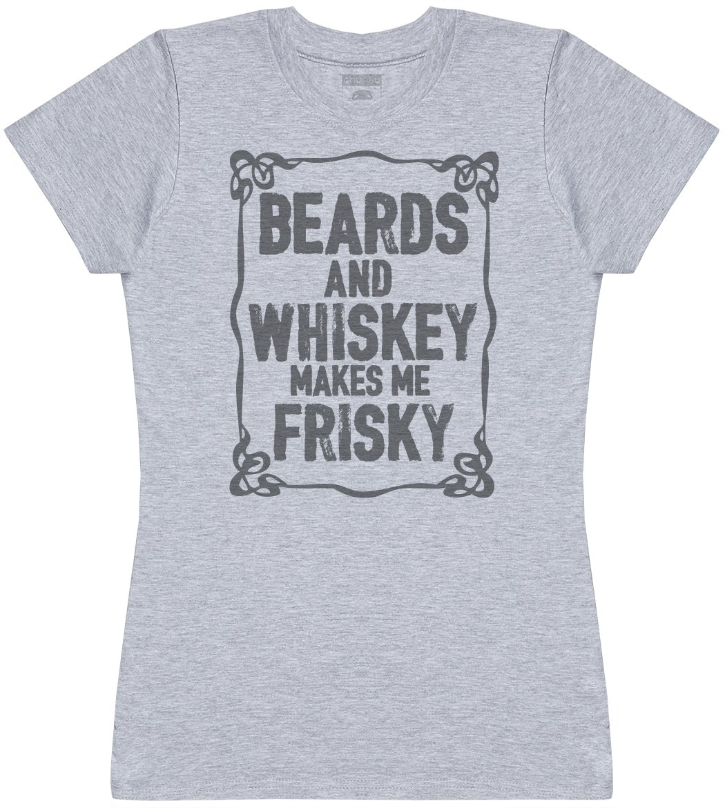Beards and Whiskey Makes Me Frisky Women's Novelty T -Shirt, Womens Gift, Gift for Her, Womens Top