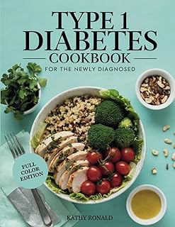 TYPE 1 DIABETES COOKBOOK FOR THE NEWLY DIAGNOSED: Healthy, Easy and Well Balanced Low-Sugar and Low-Carb Diabetic Diet Recipes| Full Color Edition (Healthy & Simple Cookbook Collection)