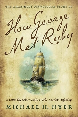 The Amazingly Convoluted Story of How George Met Ruby: A Latter-day Saint Family's Early American Beginnings