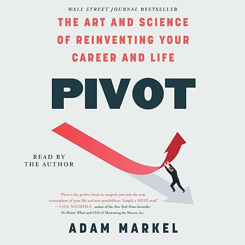 Pivot: The Art and Science of Reinventing Your Career and