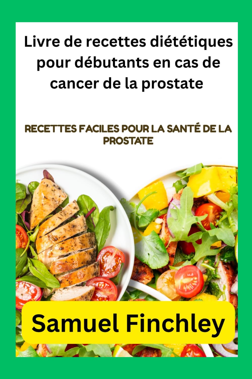 Livre de recettes diététiques pour débutants en cas de cancer de la prostate: Recettes faciles pour la santé de la prostate