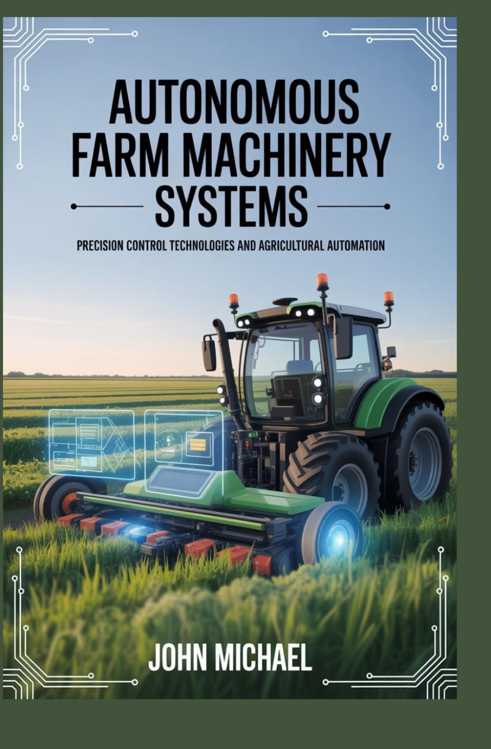 AUTONOMOUS FARM MACHINERY SYSTEMS: precision control technologies and agricultural automation