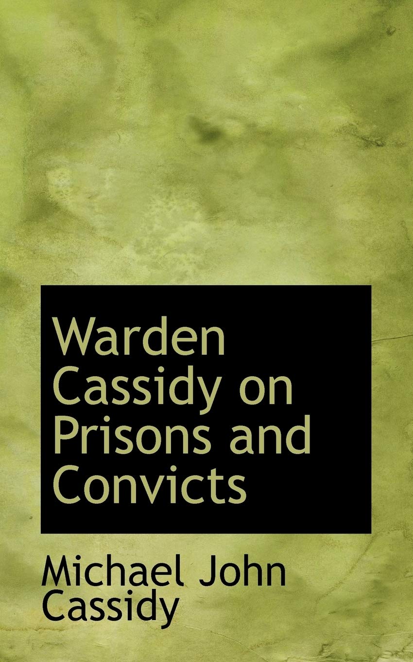 Warden Cassidy on Prisons and Convicts