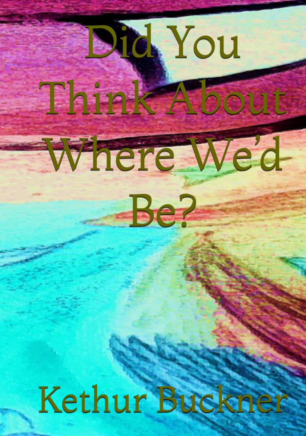 Did You Think About Where We’d Be?