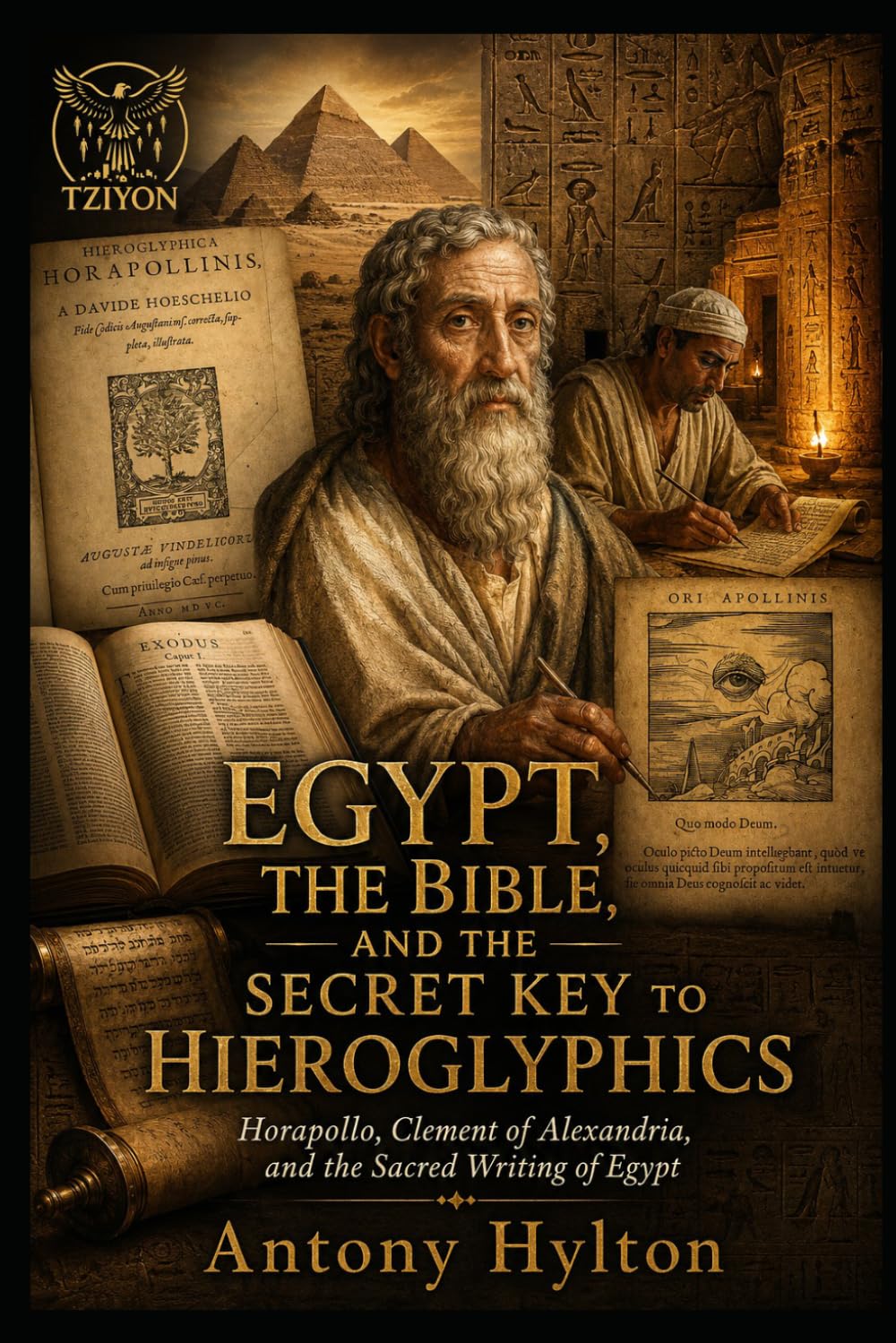 EGYPT, THE BIBLE, AND THE SECRET KEY TO HIEROGLYPHICS: Horapollo, Clement of Alexandria, and the Sacred Writing of Egypt (Prophetic Academic Readings of the Bible)