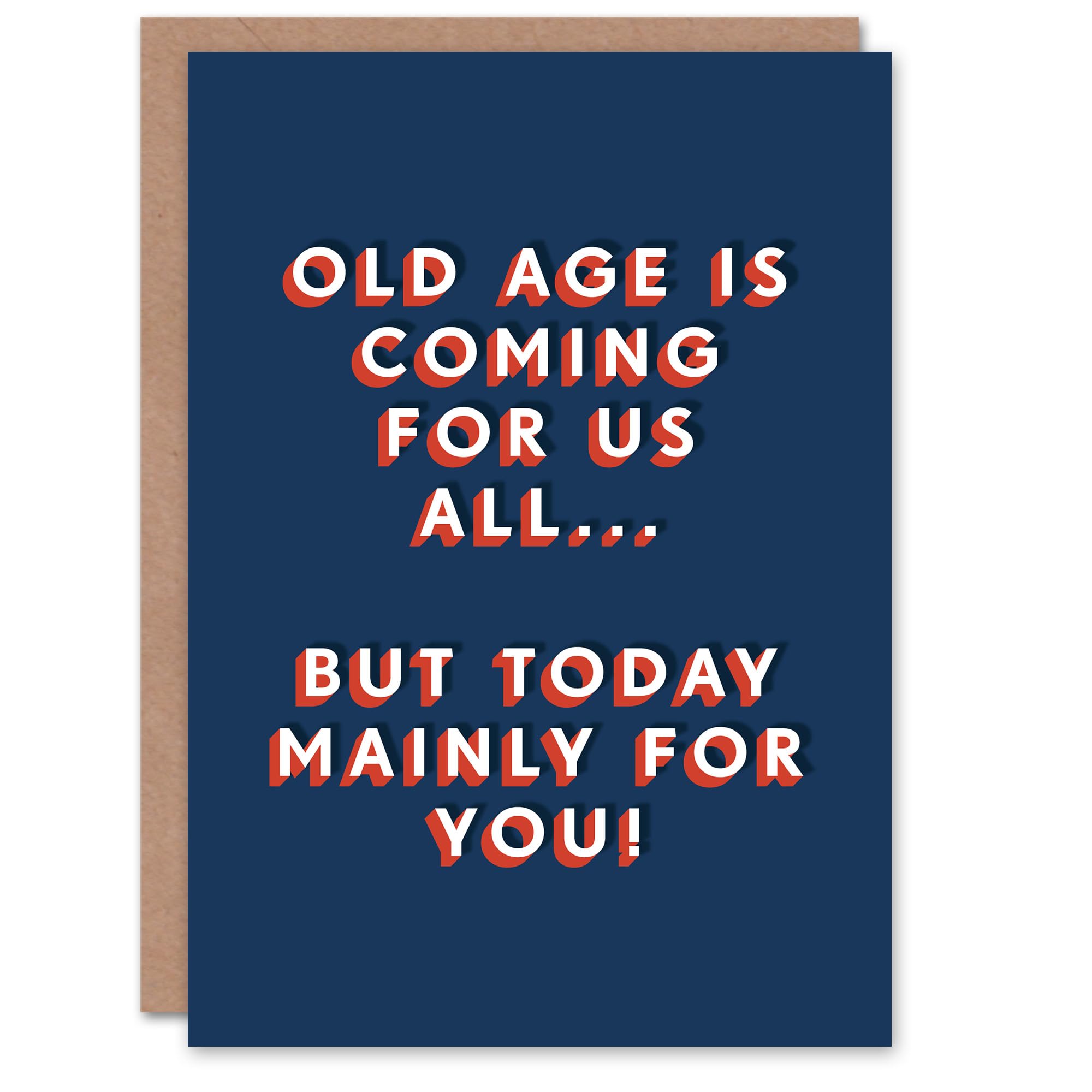Artery8 Old Age Coming For Us All Today Mainly You Funny For Him Birthday Card