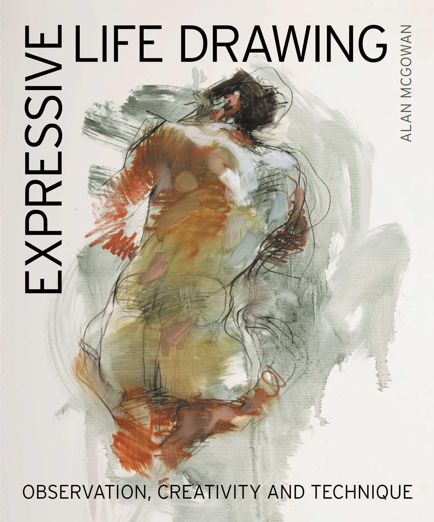 Expressive Life Drawing: Observation, Creativity and Technique